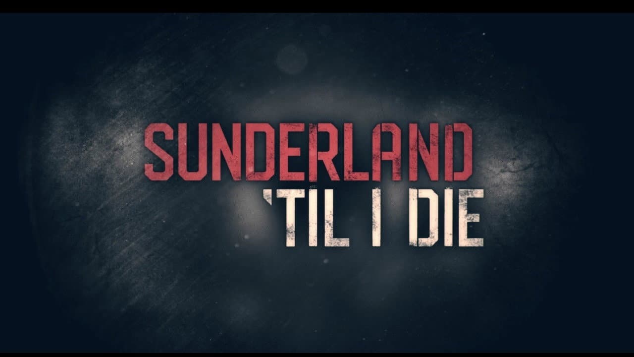 Sunderland 'Til I Die